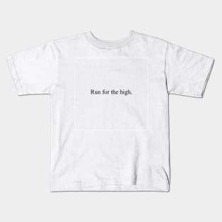 Run for the high Kids T-Shirt